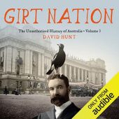 Okładka książki Girt Nation. The Unauthorised History of Australia, Volume 3 David Hunt