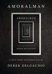 Okładka książki AMORALMAN: A True Story and Other Lies Derek DelGaudio