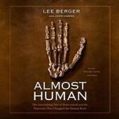 Almost Human. The Astonishing Tale of Homo Naledi and the Discovery That Changed Our Human Story