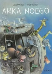 Okładka książki Arka Noego Józef Wilkoń, Piotr Wilkoń