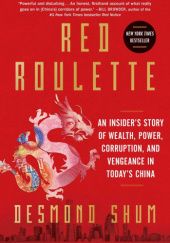 Okładka książki Red Roulette. An Insider's Story of Wealth, Power, Corruption, and Vengeance in Today's China Desmond Shum