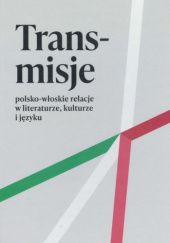 Okładka książki Trans-misje. Polsko-włoskie relacje w literaturze, kulturze i języku Andrea Fernando de Carlo, Mariusz Jochemczyk, Miłosz Piotrowiak