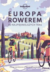 Okładka książki Europa rowerem. 50 najpiękniejszych tras praca zbiorowa
