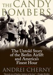 Okładka książki The Candy Bombers: The Untold Story of the Berlin Airlift and America's Finest Hour Andrei Cherny