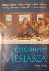 Okładka książki Testament Mesjasza Michael Baigent, Richard Leigh, Henry Lincoln