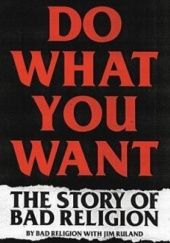 Okładka książki Do What You Want. The story of Bad Religion Bad Religion, Jim Ruland