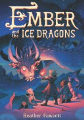 Okładka książki Ember and the Ice Dragons Heather Fawcett