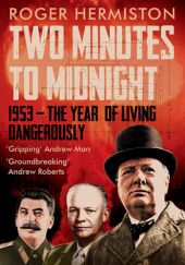 Okładka książki Two Minutes to Midnight: 1953, The Year of Living Dangerously Roger Hermiston