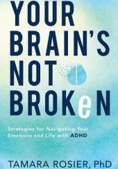 Okładka książki Your brain's not broken: Strategies for Navigating Your Emotions and Life with ADHD Tamara Rosier