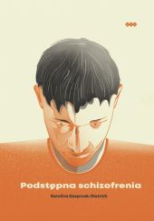 Okładka książki Podstępna schizofrenia Karolina Kasprzak-Dietrich