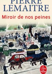Okładka książki Miroir de nos peines Pierre Lemaitre