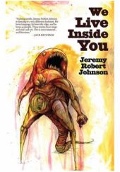 Okładka książki We Live Inside You Jeremy Robert Johnson