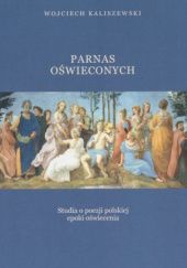 Okładka książki Parnas oświeconych. Studia o poezji polskiej epoki oświecenia Wojciech Kaliszewski