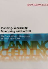 Okładka książki Planning, Scheduling, Monitoring and Control. The Practical Project Management of Time, Cost and Risk praca zbiorowa