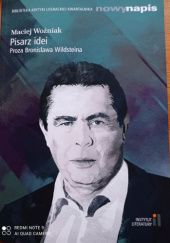 Okładka książki Pisarz idei Proza Bronisława Wildsteina Maciej Woźniak