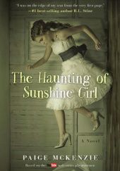 Okładka książki The Haunting of Sunshine Girl Paige McKenzie, Alyssa B. Sheinmel