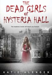 Okładka książki The Dead Girls of Hysteria Hall Katie Alender
