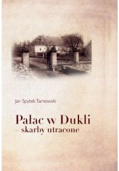 Okładka książki Pałac w Dukli - skarby utracone Jan Spytek Tarnowski