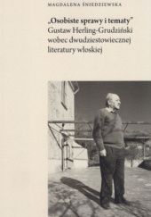 Okładka książki "Osobiste sprawy i tematy". Gustaw Herling-Grudziński wobec dwudziestowiecznej literatury włoskiej Magdalena Śniedziewska