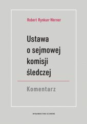 Okładka książki Ustawa o sejmowej komisji śledczej Komentarz Robert Rynkun-Werner