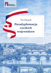 Okładka książki Paradyplomacja czeskich województw Vit Dostal