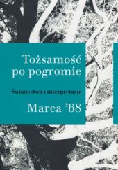 Okładka książki Tożsamość po pogromie. Świadectwa i interpretacje Marca 68 Przemysław Czapliński, Alina Molisak