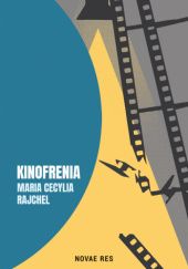 Okładka książki Kinofrenia Maria Cecylia Rajchel