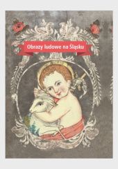 Okładka książki Obrazy ludowe na Śląsku Katarzyna Różycka
