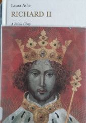 Okładka książki Richard II: A Brittle Glory Laura Ashe