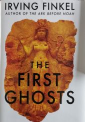 Okładka książki The First Ghosts Irving Finkel