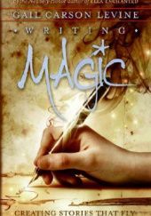 Okładka książki Writing Magic: Creating Stories that Fly Gail Carson Levine