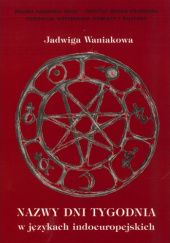 Okładka książki Nazwy dni tygodnia w językach indoeuropejskich Jadwiga Waniakowa