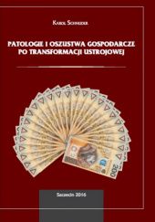 Okładka książki Patologie i oszustwa gospodarcze po transformacji ustrojowej Karol Schneider