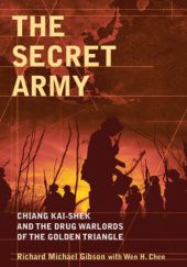 Okładka książki The Secret Army: Chiang Kai-shek and the Drug Warlords of the Golden Triangle Wen H. Chen, Richard Michael Gibson
