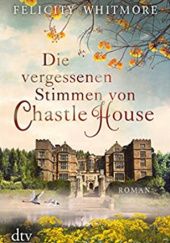 Okładka książki Die vergessenen Stimmen von Chastle House Felicity Whitmore