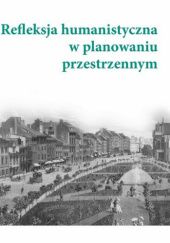 Okładka książki Refleksja humanistyczna w planowaniu przestrzennym Jacek Paulinek, Aleksandra Wójtowicz