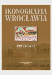 Okładka książki Ikonografia Wrocławia. Pocztówki Zofia Bandurska