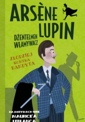 Okładka książki Arsène Lupin – dżentelmen włamywacz. Złodziej kontra bandyta Dariusz Rekosz