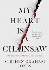 Okładka książki My Heart Is a Chainsaw Stephen Graham Jones