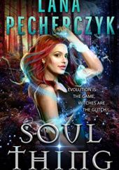 Okładka książki Soul Thing: A Romantic Action Adventure Urban Fantasy Lana Pecherczyk