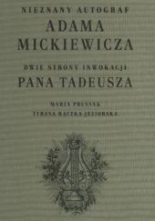 Okładka książki Nieznany autograf Adama Mickiewicza. Dwie strony inwokacji Pana Tadeusza Maria Prussak, Teresa Rączka-Jeziorska