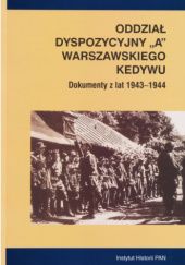 Okładka książki Oddział Dyspozycyjny "A" warszawskiego Kedywu. Dokumenty z lat 1943−1944 Hanna Rybicka