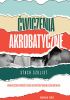 Okładka książki Ćwiczenia akrobatyczne Stach Szulist