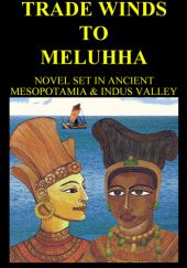 Okładka książki Trade Winds To Meluhha: Novel Set In Ancient Mesopotamia & Indus Valley Vasant Davé