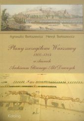 Plany szczegółowe Warszawy 1800-1914 w zbiorach Archiwum Głównego Akt Dawnych: Katalog