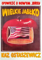Okładka książki Wielkie jabłko - opowieść o Nowym Jorku Kazimierz Kaz-Ostaszewicz