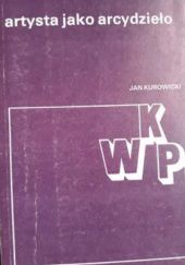Okładka książki Artysta jako arcydzieło Jan Kurowicki