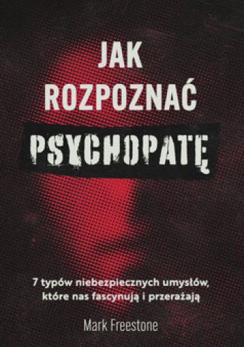 Jak rozpoznać psychopatę? 7 typów niebezpiecznych umysłów, które nas fascynują i przerażają chomikuj pdf