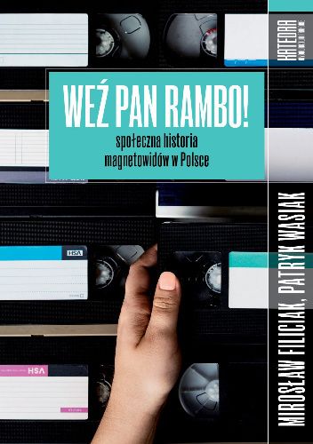 Weź pan Rambo! Społeczna historia magnetowidów w Polsce