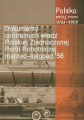 Dokumenty centralnych władz Polskiej Zjednoczonej Partii Robotniczej marzec–listopad '56